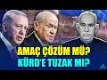 AMAÇ ÇÖZÜM MÜ? KÜRD‘E TUZAK MI?