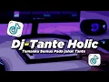 Lagu DJ TREND TANTE HOLIC TEMANKU SEMUA PADA JAHAT TANTE REMIX FULLBASS | VIRAL TIKTOK