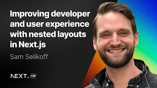Sam Selikoff: Improving developer and user experience with nested layouts in Next.js