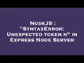 NodeJS SyntaxError Unexpected token n in Express Node Server