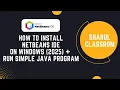 How to Install NetBeans IDE on Windows 2025 Run Simple Java Program in NetBeans IDE