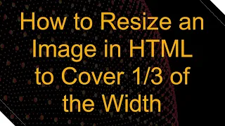 How to Resize an Image in HTML to Cover of the Width