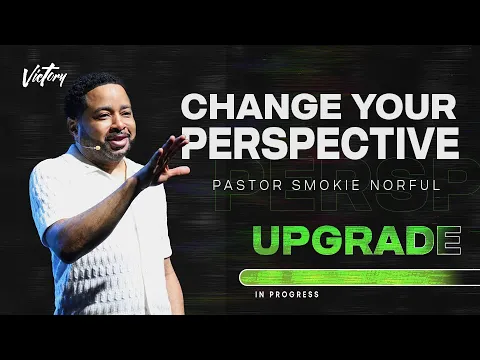 Download MP3 Change Your Perspective || Upgrade || Pastor Smokie Norful || Inspirational Word