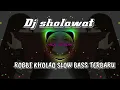 Download Lagu DJ SHOLAWAT   ROBBI KHOLAQ SLOW BASSTERBARU 2021_terpopuler