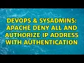DevOps SysAdmins Apache Deny all and authorize IP address with authentication