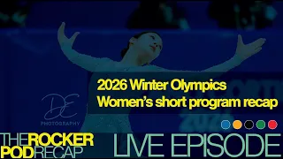 RockerPod Recap LIVE 2026 Winter Olympics women s short program