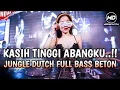 Download Lagu KASIH TINGGI ABANGKU‼️JUNGLE DUTCH FULL BASS BETON🔥DJ REMIX 2024 LUPA CARA TURUN⁉️