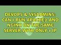 DevOps SysAdmins Can I run Apache2 and Nginx on the same server with only 1 IP