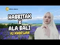 Download Lagu 🔴HABBITAK (Haga Mestakhabeya) x ALA BALI || #aikhodijah