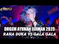 DUGEM AYUNAN JERMAN 2025 DJ RANA DUKA VS GALA GALA NEW DEFU