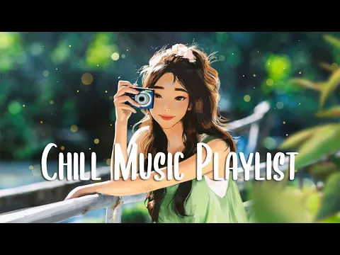 Download MP3 Chill Music Playlist 🍀 Positive songs that makes you feel alive ~ Morning songs to start your day
