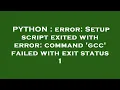 PYTHON error Setup script exited with error command gcc failed with exit status 1
