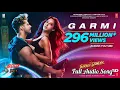 Garmi (Full Song) | Street Dancer 3D | Varun Dawan, Shraddha Kapoor | Badshah, Neha Kakkar