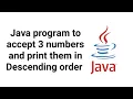 Java program to accept 3 numbers and print in descending order