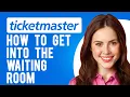 How to Get Into the Waiting Room on Ticketmaster How to Beat the Ticketmaster Queue