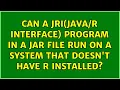 Can a JRI Interface program in a JAR file run on a system that doesn t have R installed