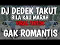 Lagu DJ DEDEK TAKUT BILA KAU MARAH || GAK ROMANTIS VIRAL TIKTOK RONAL GILAK REMIX