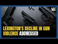 Community leader addresses Lexington s fourth consecutive year of declining gun violence