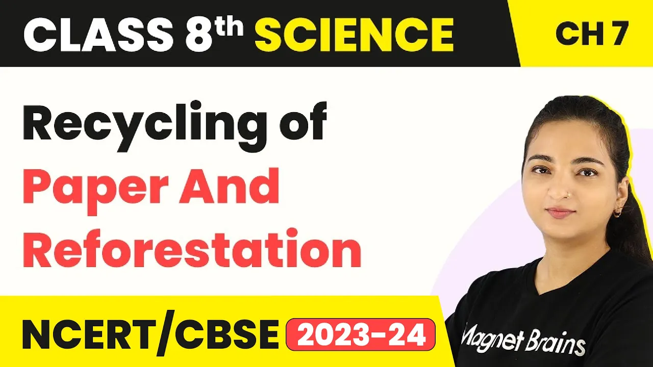 Recycling of Paper & Reforestation - Conservation of Plants and Animals | Class 8 Science Chapter 7