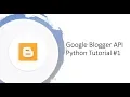 Getting started with Google Blogger API with Python tutorial