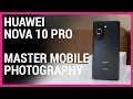 Master your smartphone photography with the Huawei nova 10 Pro