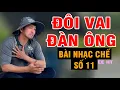 Lagu BÀI NHẠC CHẾ SỐ 10 - ĐÔI VAI ĐÀN ÔNG  -  LEE HT ( ĐÀN ÔNG NGHE LÀ KHÓC )