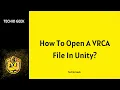 How To Open A VRCA File In Unity