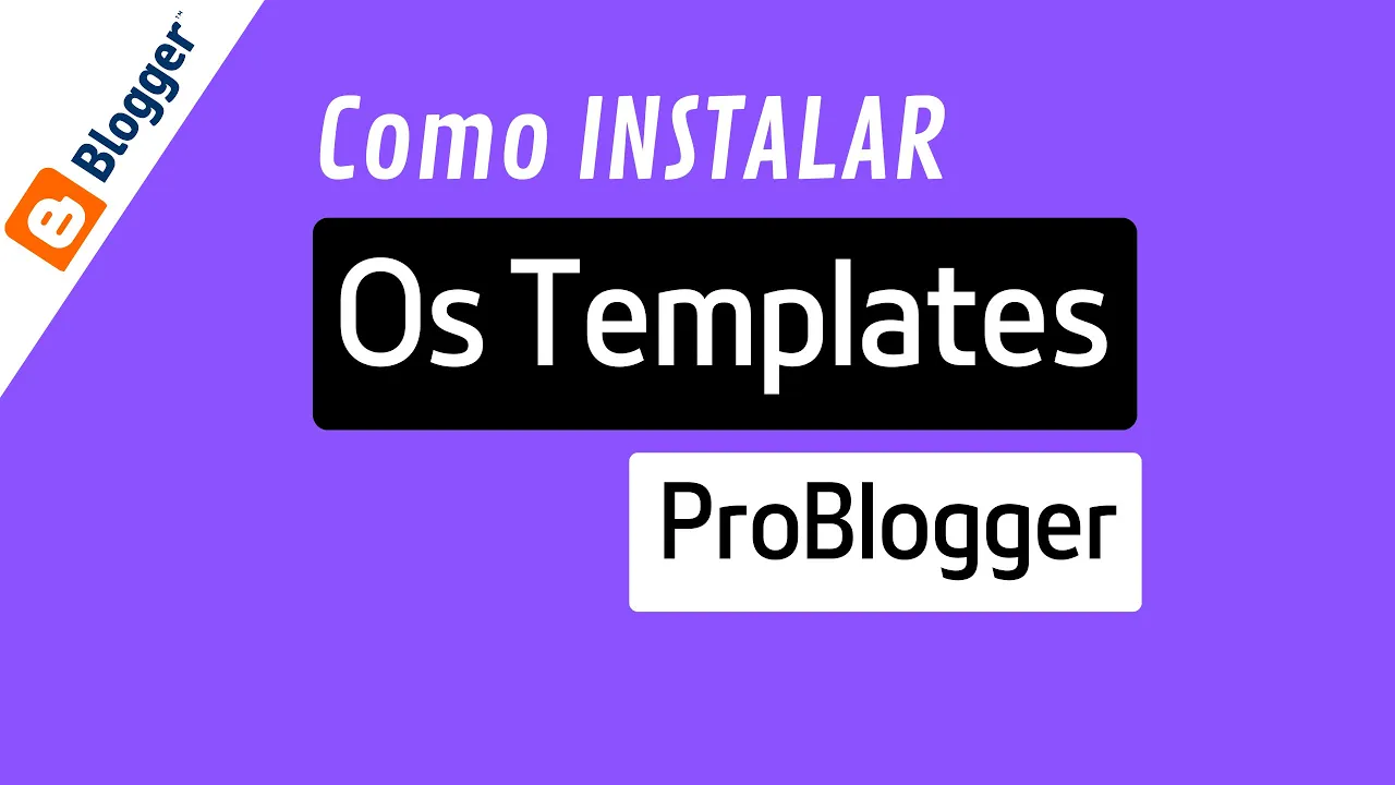 Como Instalar Template Personalizado Pro Blogger