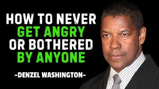 How To Never Get Angry Or Bothered By Anyone DENZEL WASHINGTON MOTIVATION 
