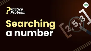 Searching a number School Practice Problem GeeksforGeeks