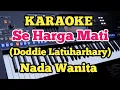 Download Lagu SE HARGA MATI (Karaoke Nada Wanita) - Doddie Latuharhary