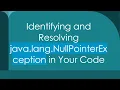 Identifying and Resolving java lang NullPointerException in Your Code