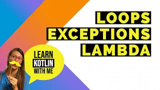 Learn Kotlin with me - Loops exceptions lambda