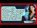 How Did Node js Event Loop Change Server-side JavaScript - Server Logic Simplified