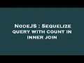 NodeJS Sequelize query with count in inner join