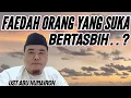 Lagu FAEDAH ORANG YANG SUKA BERTASBIH . . . ?