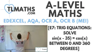 A-Level Maths E7-48 Trig Equations Solve sin x - 35 cos x between 0 and 360 degrees
