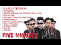10 LAGU TERPOPULER   FIVE MINUTES FULL ALBUM