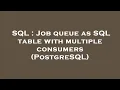 SQL Job queue as SQL table with multiple consumers PostgreSQL