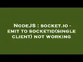 NodeJS socket io - emit to socketid single client not working