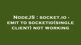 NodeJS socket io - emit to socketid single client not working