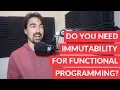 Do you need immutability for functional programming