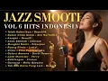 Lagu FULL ALBUM – Jazz Smooth Hits Indonesia Vol. 6 | BetterMedia