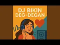 Download Lagu DJ Bikin Deg DegAn