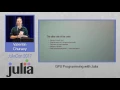 GPU Programming with Julia Tim Besard Valentin Churavy and Simon Danisch JuliaCon 2017