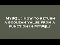 MySQL How to return a boolean value from a function in MySQL