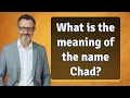 What is the meaning of the name Chad