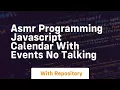 Asmr programming javascript calendar with events no talking