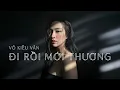 Lagu Đi Rồi Mới Thương | Tuyển tập ca khúc hay nhất | Võ Kiều Vân