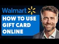 How to Use Walmart Gift Card Online Full 2025 Guide